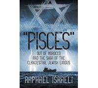 "Pisces" Out of Morocco and the Saga of the Clandestine Jewish Exodus