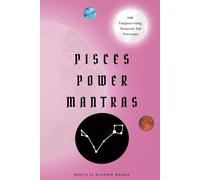 Pisces Power Mantras: 100 Affirmations for Pisces Empowerment, Transformation, and Personal Growth: Pisces Self-Care Book | A Perfect Unique Gift for the Pisces Zodiac Sign