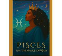 Pisces The Dreamer's Journey: Part of the Zodiac Soul Series