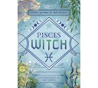 Pisces Witch: Unlock the Magic of Your Sun Sign (The Witch's Sun Sign Series)