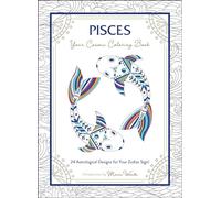 Pisces: Your Cosmic Coloring Book: 24 Astrological Designs for Your Zodiac Sign! (Cosmic Coloring Book Gift Series)