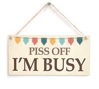 Piss Off I'm Busy - Cheeky Do Not Disturb Home Accessory Gift Sign