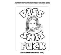 Piss Shit Fuck: Anger Management Coloring Book for Adults with Mindful Cursing with Illustrations by Lewis Carroll (1886): Coloring helps you decompress and reduces stress