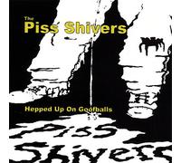 Piss Shivers - Hepped Up on Goofballs