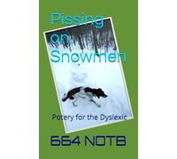 Pissing on Snowmen: Potery for the dyslexic