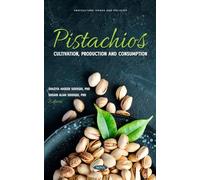 Pistachios: Cultivation, Production and Consumption (Agriculture Issues and Policies)