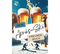 Pistenfreunde: Mein Après-Ski Freundebuch mit Erinnerungen an Hüttengaudi und Pistenparty: Das Freundschaftsbuch für alle, die Schnee, Ski und Après-Ski lieben