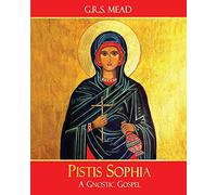 Pistis Sophia: A Gnostic Gospel
