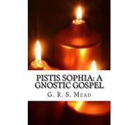 Pistis Sophia: A Gnostic Gospel