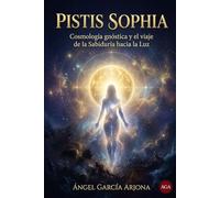 PISTIS SOPHIA: “Evangelio secreto de la Sabiduría en lucha con las tinieblas”