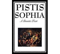 Pistis Sophia: The Gnostic Text of Jesus, Mary, Mary Magdalene, Jesus, and His Disciples 152mm X 229mm