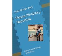 Pistola Olímpica y Deportiva: Desde la iniciación a la competición.