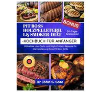 PIT BOSS HOLZPELLETGRILL& SMOKER-DIÄT-KOCHBUCH FÜR ANFÄNGER: Mühelose Low-Carb- und High-Protein-Rezepte für die Meisterung Ihres Pit Boss Grills / ... your body (Cookbooks & Exercise guides))