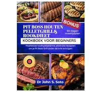 PIT BOSS HOUTEN PELLETGRILL& ROOKDIEET KOOKBOEK VOOR BEGINNERS: Moeiteloze koolhydraatarme, eiwitrijke recepten om je Pit Boss Grill onder de knie te ... your body (Cookbooks & Exercise guides))