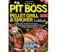 Pit Boss Pellet Grill & Smoker Cookbook for Beginners: 80 Easy Wood-Fired Recipes with Step-by-Step Smoking Techniques, Foolproof Temps, & Backyard BBQ Tips for Juicy, Flavor-Packed Results