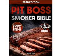 Pit Boss Smoker Bible: Master Your Wood Pellet Grill with Fail-Proof & Juicy Recipes, No Guesswork, Perfect Every Time | Become a Backyard BBQ Hero and Impress Family & Friends