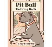 Pit Bull Coloring Book: Cozy Everyday: A Cozy Bold and Easy Coloring Book for Adults and Seniors with Cute and Simple Pit Bull Designs for Stress Relief, Relaxation, and Mindfulness