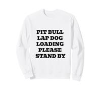 Pit Bull Lap Dog Loading Please Stand By Funny Sweatshirt