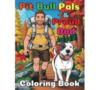 Pit Bull Pals and Proud Dad Coloring Book for Kids and Adults: A Wholesome Collection of 86 Playful and Loving Pit Bull Pages to Spark Smiles and Calm the Mind