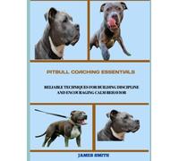 Pitbull Coaching Essentials: Reliable Techniques for Building Discipline and Encouraging Calm Behavior