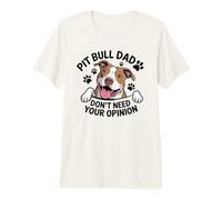 Pitbull Dad Don’t Need Your Opinion Dog Lover Antisocial Premium T-Shirt