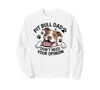 Pitbull Dad Don’t Need Your Opinion Dog Lover Antisocial Sweatshirt