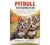 PITBULL HANDBOOK: A Step-by-Step Guide to Training, Socializing, and Caring for Pitbulls with Confidence, Control, and Lifelong Success