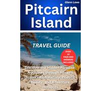 PITCAIRN ISLAND TRAVEL GUIDE: Exploring the Untold Stories of Pitcairn: A Journey into Remote Island Life (Adventures, travel tips and exploration)