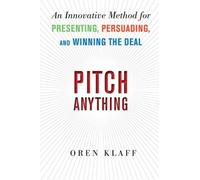 Pitch Anything: An Innovative Method for Presenting, Persuading, and Winning the Deal