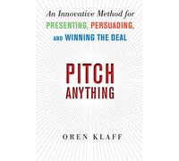 Pitch Anything: An Innovative Method for Presenting, Persuading, and Winning ...