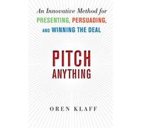 Pitch Anything: An Innovative Method for Presenting, Persuading, and Winning the Deal