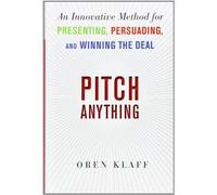 Pitch Anything: An Innovative Method for Presenting, Persuading, and Winning the Deal by Klaff, Oren (2011) Hardcover