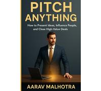 Pitch Anything: How to Present Ideas, Influence People, and Close High-Value Deals