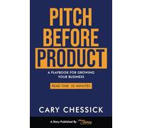 Pitch Before Product: A Playbook For Growing Your Business