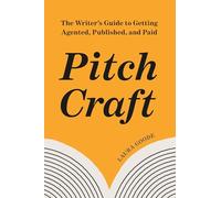Pitch Craft: The Writer's Guide to Getting Agented, Published, and Paid