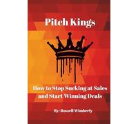 Pitch Kings: How to Stop Sucking at Sales and Start Winning Deals