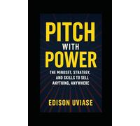 PITCH WITH POWER: The Mindset, Strategy, and Skills to Sell Anything, Anywhere: 3 (Sales Mastery Series)
