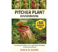 Pitcher Plant Handbook: Growing, Feeding, Care, and Understanding Carnivorous Plants