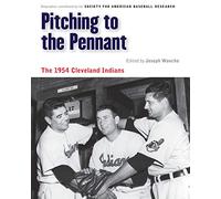 Pitching to the Pennant: The 1954 Cleveland Indians (Memorable Teams in Baseball History)