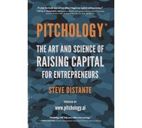 Pitchology: The Art & Science of Raising Capital for Entrepreneurs