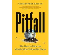 Pitfall: The Race to Mine the World’s Most Vulnerable Places (“An important account”-Bill McKibben)