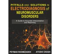 Pitfalls and Solutions in Electrodiagnosis of Neuromuscular Disorders: A Guide to Accurate Interpretation and Reporting