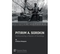 Pitirim A. Sorokin: Rediscovering a Master of Sociology (Series in Sociology)