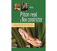 Pitón real y boa constrictor: Manual esencial para conocer, mantener y criar serpientes exóticas en terrarios seguros