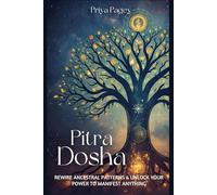 PITRA DOSHA: Rewire Ancestral Patterns and Unlock Your Power To Manifest Anything (Holistic Indian Astrology)