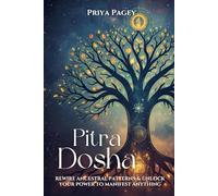 PITRA DOSHA: Rewire Ancestral Patterns and Unlock Your Power To Manifest Anything (Indian Vedic Astrology & Manifestation)