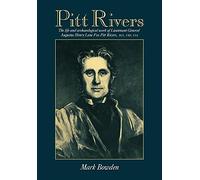 Pitt Rivers: The Life and Archaeological Work of Lieutenant-General Augustus Henry Lane Fox Pitt Rivers