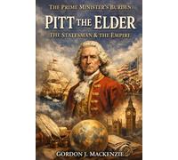 Pitt the Elder: The Statesman & The Empire (The Prime Ministers Burden)