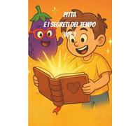 Pitta e i segreti del tempo: Vol.1 dalle origini a Roma (Le avventure di Pitta)