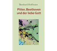 Pitter, Beethoven und der liebe Gott: Erzählungen